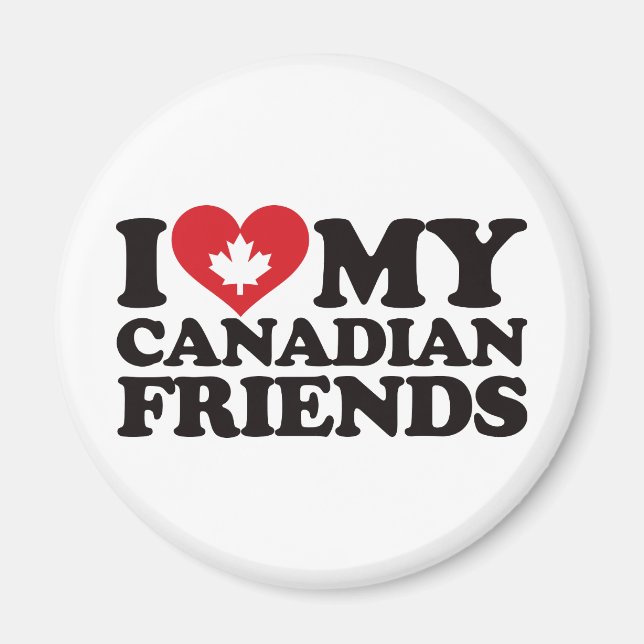 I Love My Canadian Friends Magnet (Front)