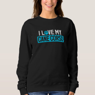 I Love My Cane Corso Italian Mastiff Dog Sweatshirt