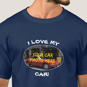 I Love My Car! Add Your Car Photo, Change Text T-Shirt