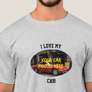 I Love My Car! Add Your Car Photo, Change Text T-Shirt