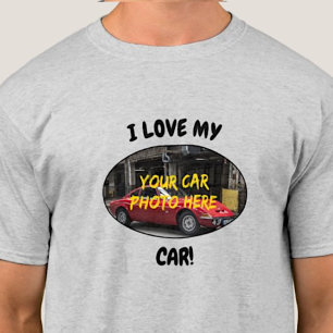 I Love My Car! Add Your Car Photo, Change Text     T-Shirt