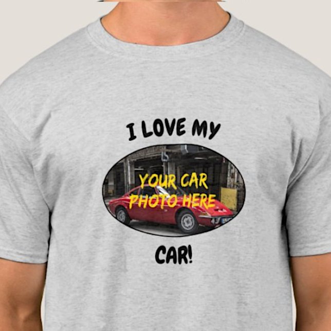 I Love My Car! Add Your Car Photo, Change Text     T-Shirt (Creator Uploaded)