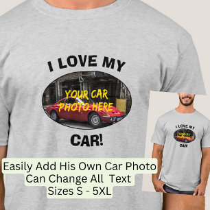 I Love My Car! Add Your Car Photo, Change Text T-Shirt