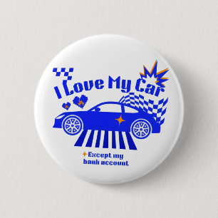 I Love My Car Except My Bank Account Funny Phrase 6 Cm Round Badge