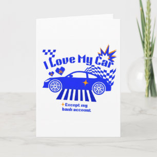 I Love My Car Except My Bank Account Funny Phrase Card