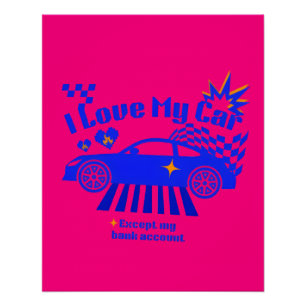 I Love My Car Except My Bank Account Funny Phrase Poster