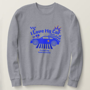 I Love My Car Except My Bank Account Funny Phrase Sweatshirt