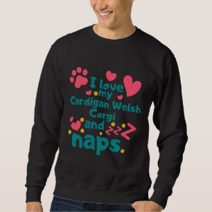 I Love My Cardigan Welsh Corgi And Naps 999 Sweatshirt