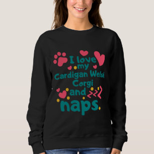 I Love My Cardigan Welsh Corgi And Naps 999 Sweatshirt