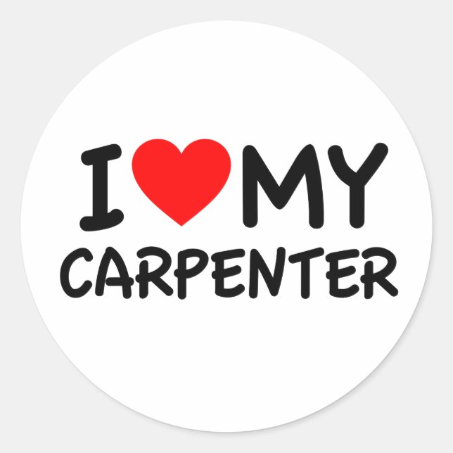 I Love my Carpenter Classic Round Sticker (Front)