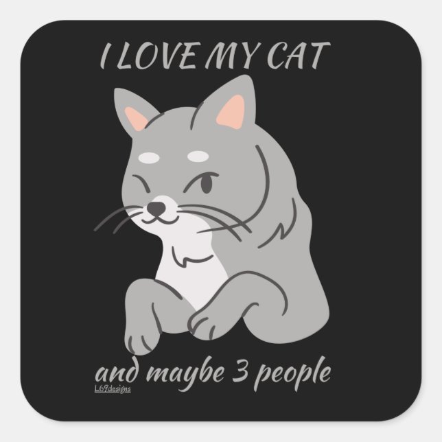 I LOVE MY CAT AND MAYBE 3 PEOPLE cute funny cat    Square Sticker (Front)