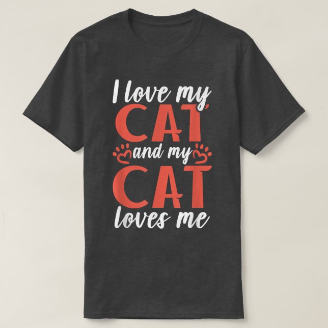 I love my Cat and my Cat loves me Kitty Cat Lover  T-Shirt (Design Front)