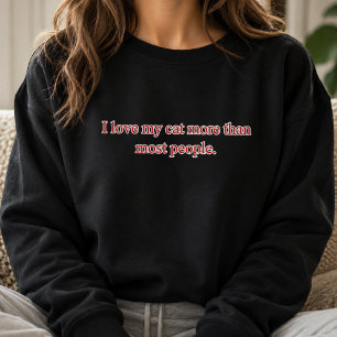 I Love My Cat More Than Most People Sweatshirt