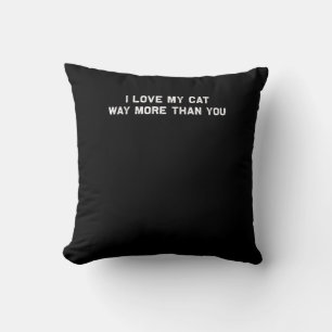 I Love My Cat More Than You Playful Pet Lover Styl Cushion