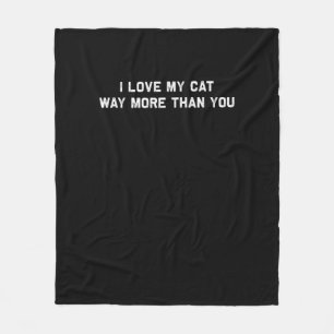 I Love My Cat More Than You Playful Pet Lover Styl Fleece Blanket