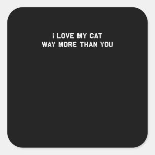 I Love My Cat More Than You Playful Pet Lover Styl Square Sticker