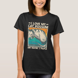 I Love My Cat Possum And Maybe 3 People Opossum T-Shirt