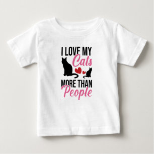I Love My Cats More Than People Baby T-Shirt