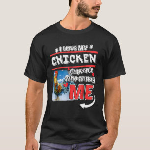I Love My Chicken Its People Who Annoy Me Tshirt