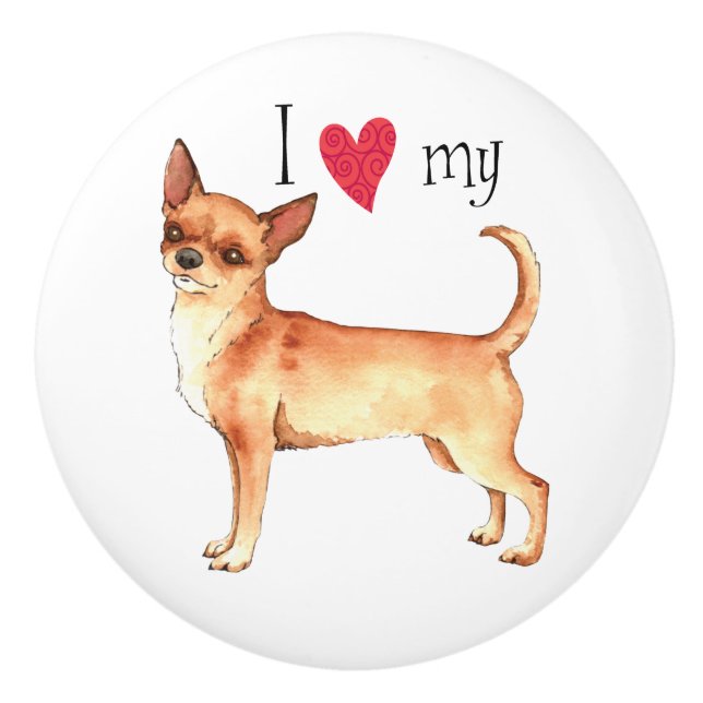 I Love my Chihuahua Ceramic Knob (Front)