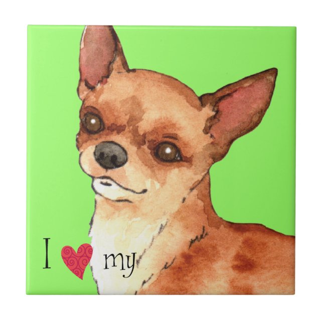 I Love my Chihuahua Ceramic Tile (Front)