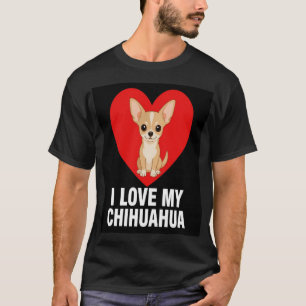 I Love My Chihuahua Cute Chihuahua Dog Lover Gift T-Shirt