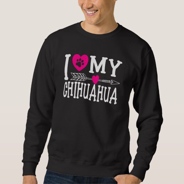 I Love My Chihuahua I Dog Love I Ladies Girls Dogs Sweatshirt (Front)