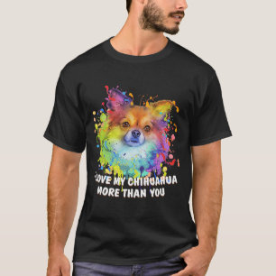 I love my Chihuahua More Than You Chiwawa Dog 1 T-Shirt
