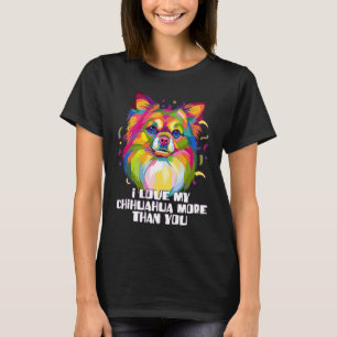 I love my Chihuahua More Than You Chiwawa Dog T-Shirt