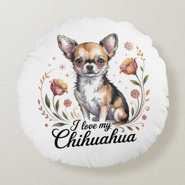 I love my chihuahua  round cushion (Front)