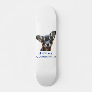 I love my Chihuahua Skateboard