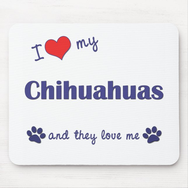 I Love My Chihuahuas (Multiple Dogs) Mouse Pad (Front)