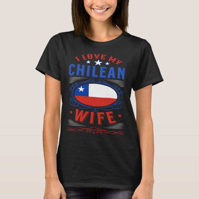 I love my Chilean wife T-Shirt (Front)