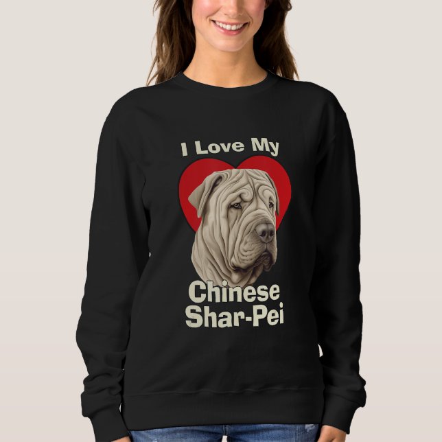I Love My Chinese Shar-Pei Puppy Dog Sweatshirt (Front)