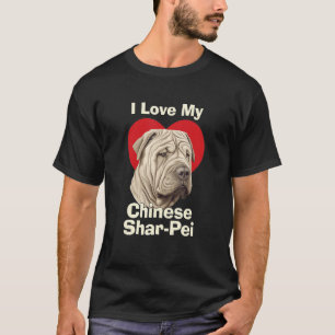 I Love My Chinese Shar-Pei Puppy Dog T-Shirt