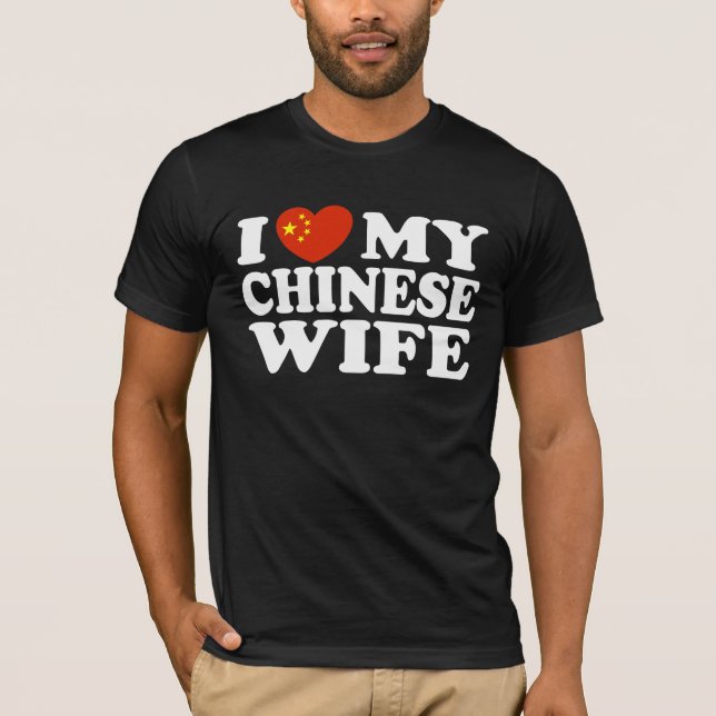 I Love My Chinese Wife T-Shirt (Front)