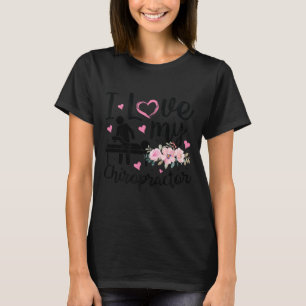 I Love My Chiropractor Funny Chiropractor Wife Gir T-Shirt