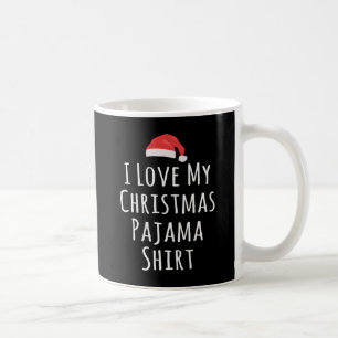 I love my Christmas Pajama Shirt Coffee Mug