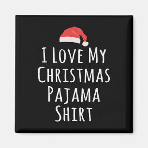I love my Christmas Pajama Shirt Magnet