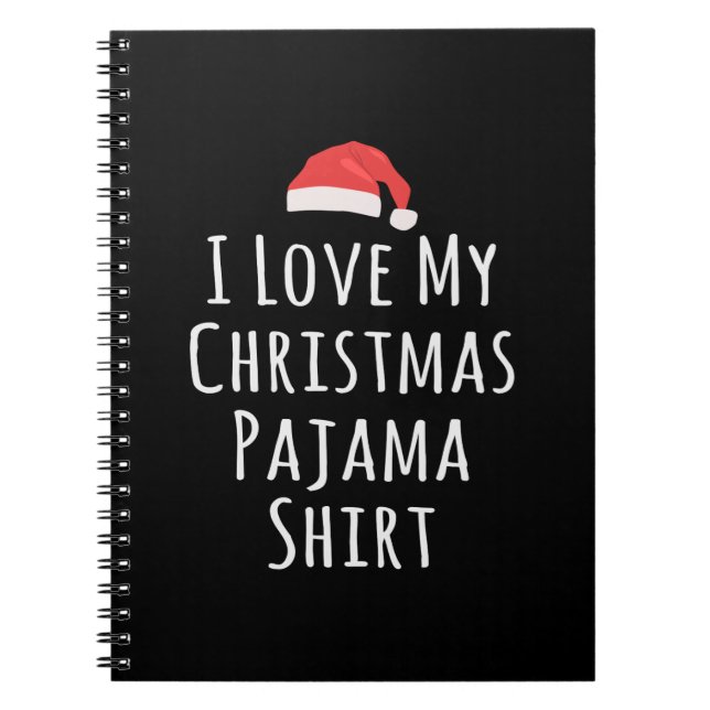 I love my Christmas Pajama Shirt Notebook (Front)