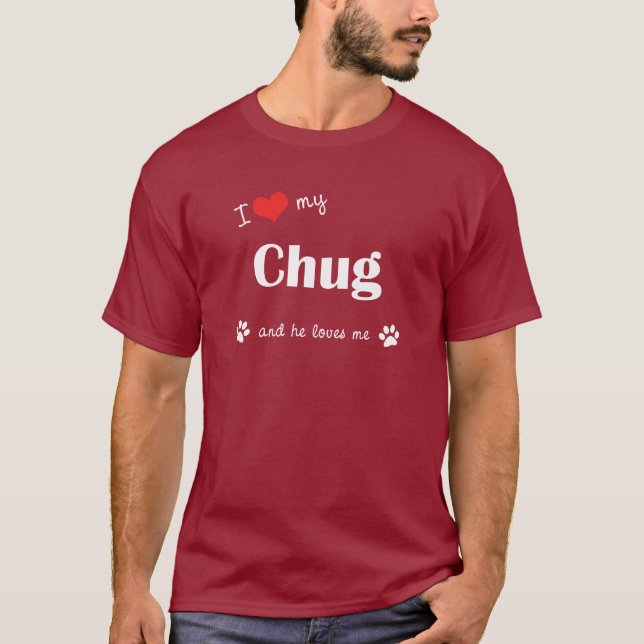 I Love My Chug (Male Dog) T-Shirt (Front)
