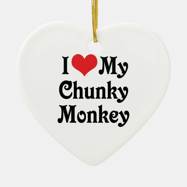 I Love My Chunky Monkey Ceramic Ornament (Front)