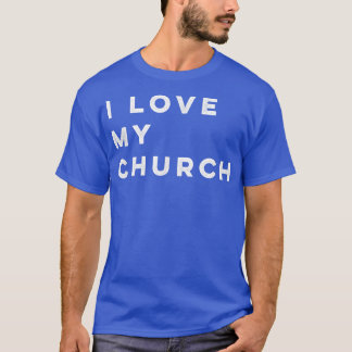 I Love My Church  T-Shirt