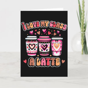 I Love My Cl A Latte Coffee Teacher Valentines Day Card