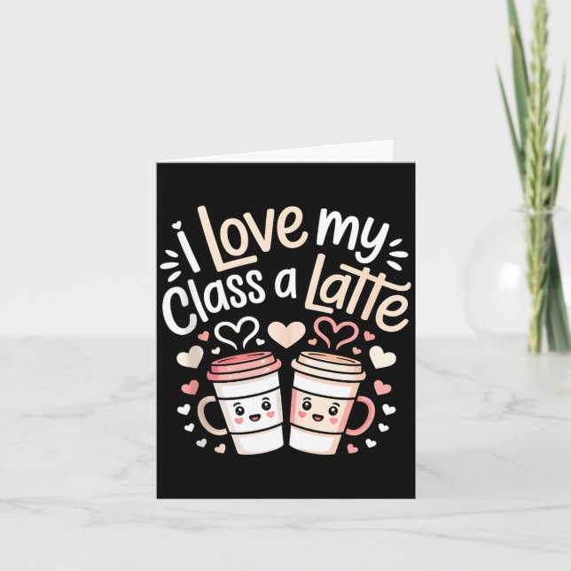 I Love My Cl A Latte Coffee Valentine Day Teachers Card (Front)