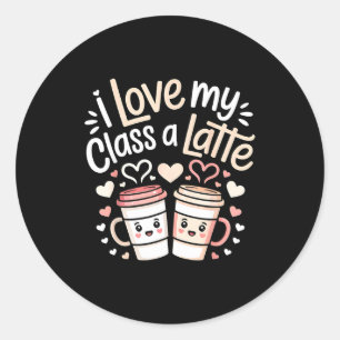 I Love My Cl A Latte Coffee Valentine Day Teachers Classic Round Sticker