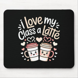 I Love My Cl A Latte Coffee Valentine Day Teachers Mouse Pad