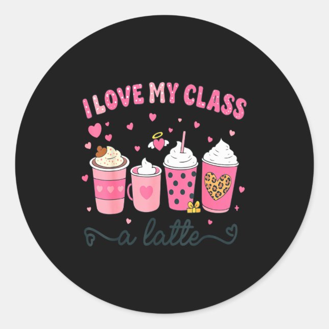 I Love My Cl A Latte Coffee Valentine Teachers Wom Classic Round Sticker (Front)