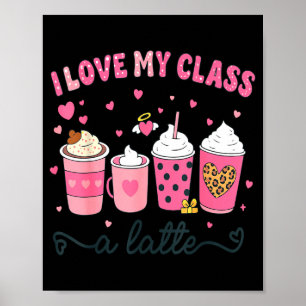 I Love My Cl A Latte Coffee Valentine Teachers Wom Poster