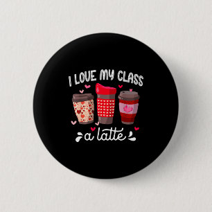 I Love My Cl A Latte Coffee Valentines Day Teacher 6 Cm Round Badge